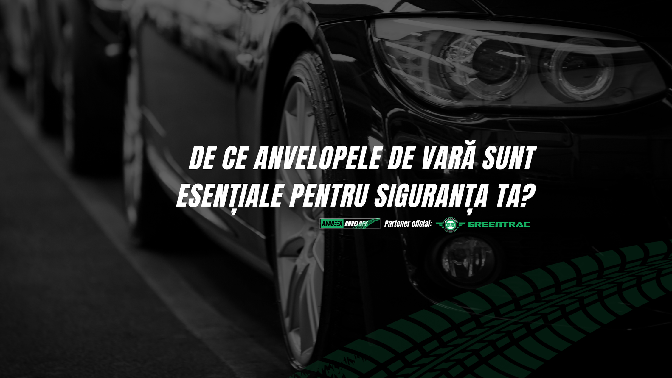 De ce anvelopele de vară sunt esențiale pentru siguranța ta? ☀️🛞